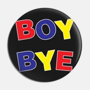 Boy, Bye! Pin