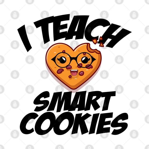 i teach smart cookies Funny School Teacher CUTE COOKIES by yalp.play