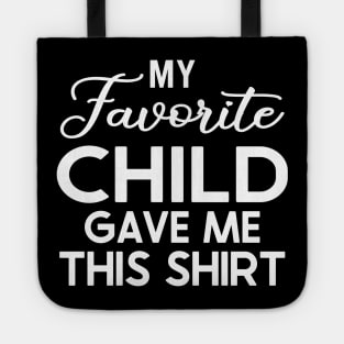 My Favorite Child Gave Me This Shirt Tote