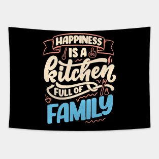 Happiness Is A Kitchen Full Of Family Tapestry