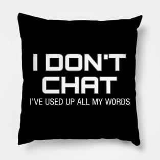 I Don T Chat I Ve Used Up All My Words Pillow