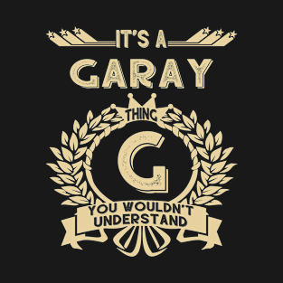 Garay Name - It Is A Garay Thing You Wouldn't Understand T-Shirt