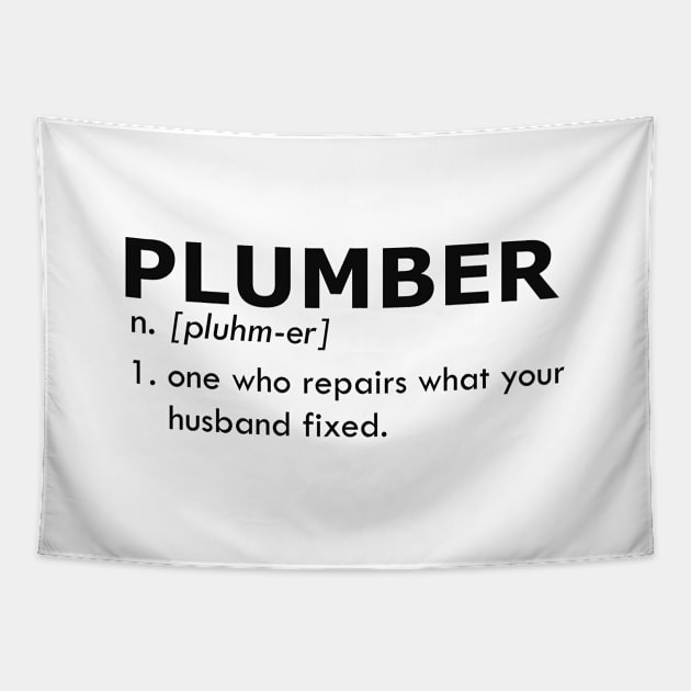 Plumber - One who repairs what your husband fixed Tapestry by KC Happy Shop