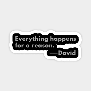 Everything happens for a reason. Magnet