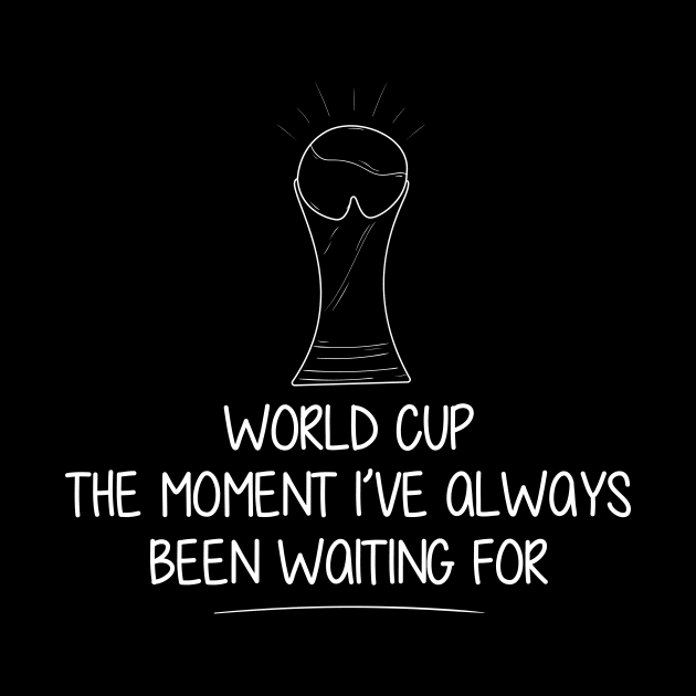 world cup the moment always been waiting for by perfunctory