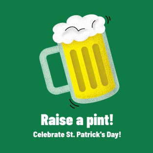 Raise a pint and celebrate St. Patrick's Day T-Shirt