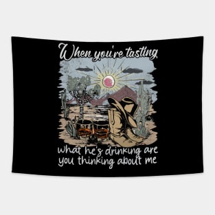 When You're Tasting What He's Drinking Are You Thinking About Me Desert Cowgirl Boot Tapestry