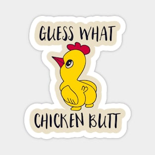 Guess what chicken butt Magnet