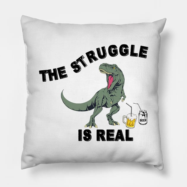 The Struggle Is Real - Funny T Rex Beer Gift Pillow by RKP'sTees