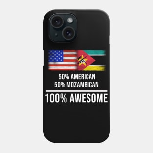 50% American 50% Mozambican 100% Awesome - Gift for Mozambican Heritage From Mozambique Phone Case