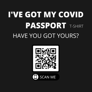 I've got my covid passport have you got yours? fun slogan T-Shirt