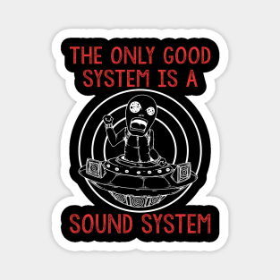 Rave Alien Ufo The Only Good System Is A Soundsystem Magnet