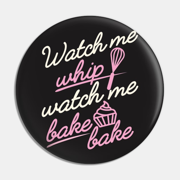 Watch Me Whip Watch me Bake Bake Shirt Pin by redbarron