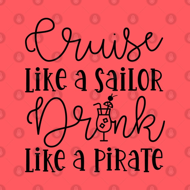 Cruise Like A Sailor Drink Like A Pirate Cruise Vacation Funny by GlimmerDesigns