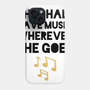 SHE SHALL HAVE MUSIC WHEREVER SHE GOES Phone Case