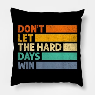 Don't Let The Hard Days Win v3 Pillow