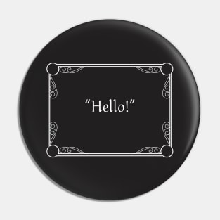 A Silent Hello Pin