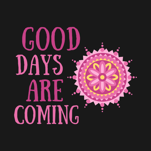 Good Days Good Vibes Shirt Hope Love Faith Depression Cute Funny Gift Sarcastic Happy Fun Introvert Awkward Geek Hipster Silly Inspirational Motivational Birthday Present by EpsilonEridani