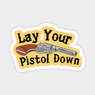 Lay Your Pistol Down Magnet