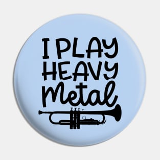 I Play Heavy Metal Trumpet Marching Band Cute Funny Pin