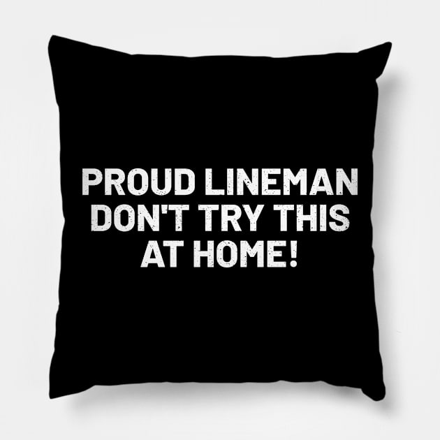 Proud Lineman Don't Try This at Home! Pillow by trendynoize