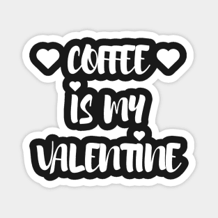 Coffee is my Valentine - Valentines Day Magnet