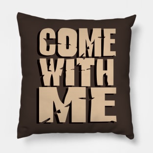 Come With Me Pillow