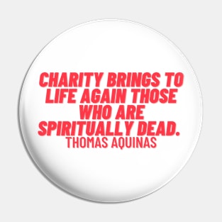 quote Thomas Aquinas about charity Pin