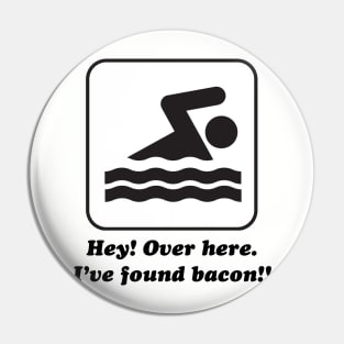 Hey! Over here. I've found bacon!! Pin