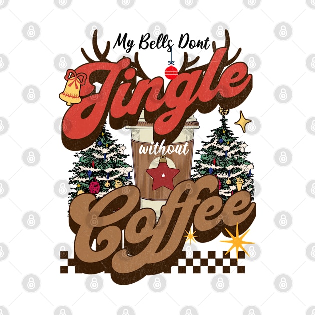 My Bells Don't Jingle Without Coffee by MZeeDesigns