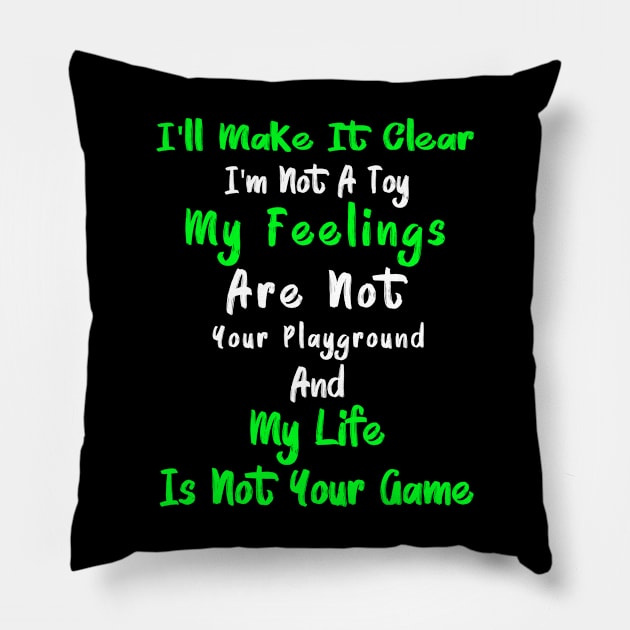 I'll Make It Clear I'm Not A Toy My Feelings Are Not Your Playground And My Life Is Not Your Game 1 Pillow by Lisa L. R. Lyons