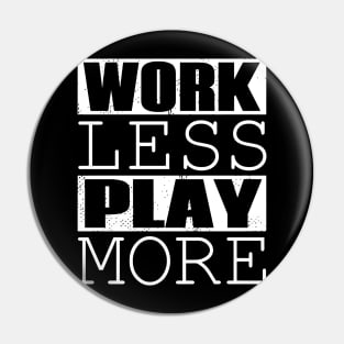 Work Less Play More Pin