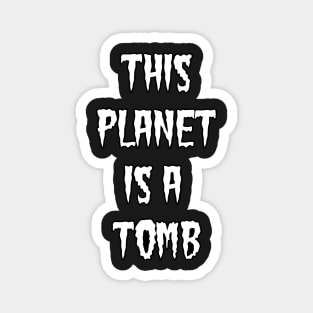 This Planet is a Tomb Text Magnet