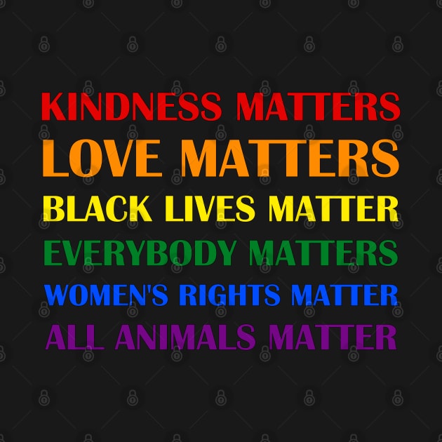 Love Peace Black Lives Women Rights Animals Rainbow Gay Equality Quote Colourful Gift by Kibo2020