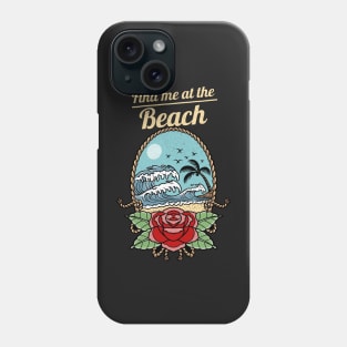 Find me at the beach Phone Case