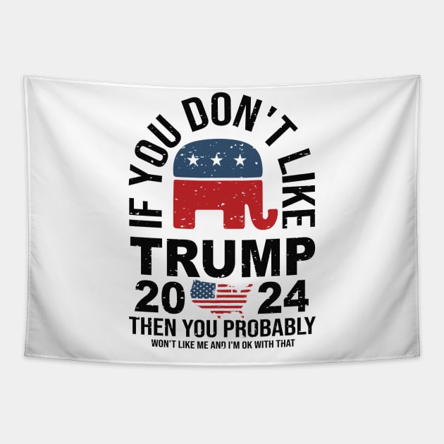 If You don't like Trump 2024 Then You Probably won't like me Tapestry by Dylante