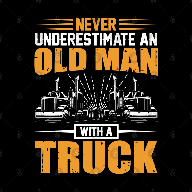 Never underestimate an old man with a truck by BunnyCreative