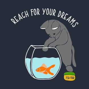 Reach for Your Dreams Funny Cat with Fishbowl T-Shirt