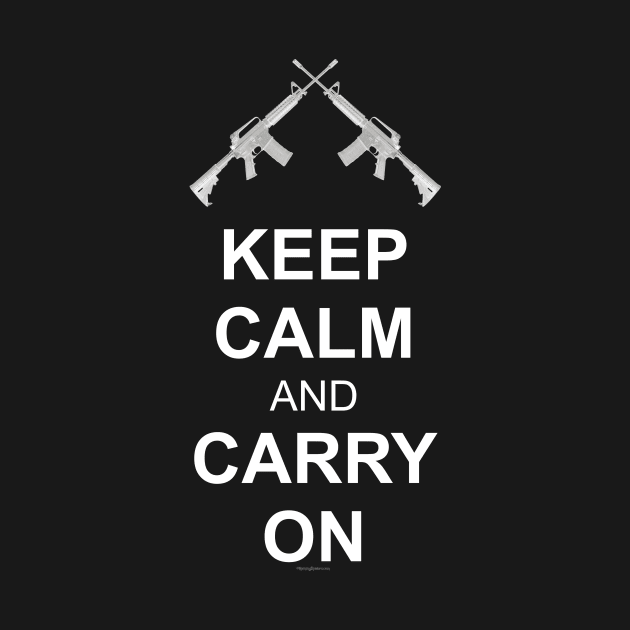 Keep Calm And Carry On .... Guns! by RainingSpiders