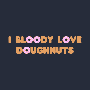 I bloody love doughnuts T-Shirt