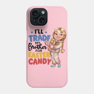 I Will Trade My Brother For Easter Candy Phone Case