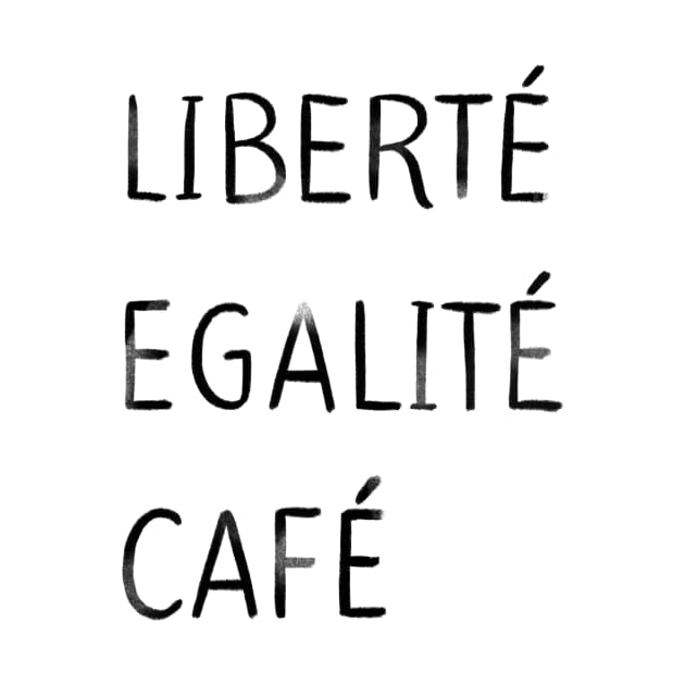 Liberté, egalité, café - black by deboracabral