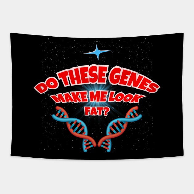 Do These Genes Make Me Look Fat? Tapestry by Kenny The Bartender's Tee Emporium