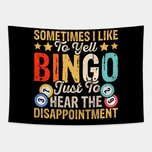 Sometimes I Like To Yell Bingo Just To Hear The Disappointment T shirt For Women T-Shirt Tapestry by Xamgi