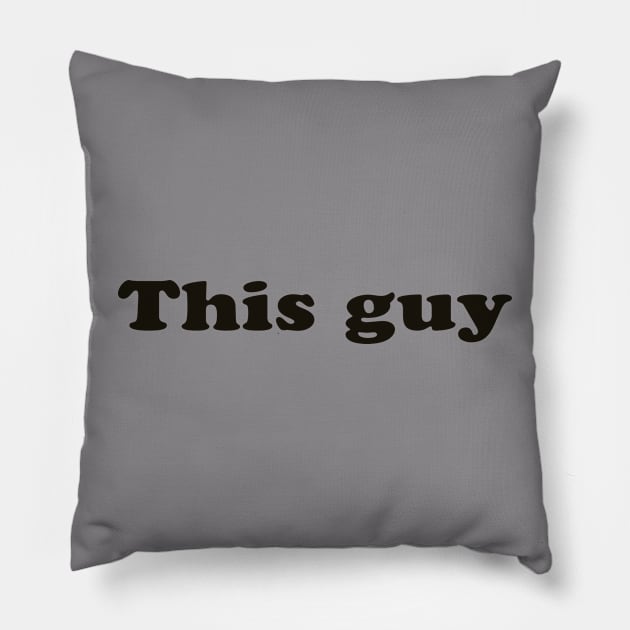 This Guy, one sided Pillow by This Guy!