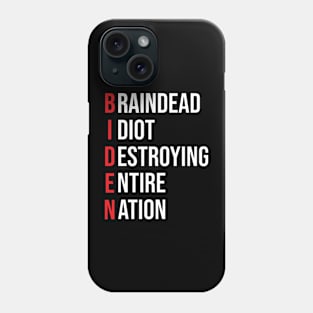 Biden, Braindead Idiot Destroying Entire Nation Phone Case