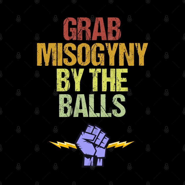 Grab Misogyny By The Balls Women's March Protest by jplanet