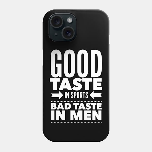 Good taste in Sports bad taste in Men Phone Case by Live Together