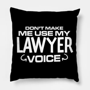 Don't Make Me Use My Lawyer Voice Pillow