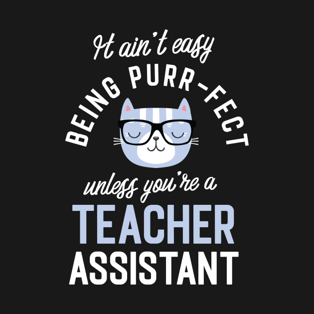 Teacher Assistant Cat Lover Gifts - It ain't easy being Purr Fect by BetterManufaktur